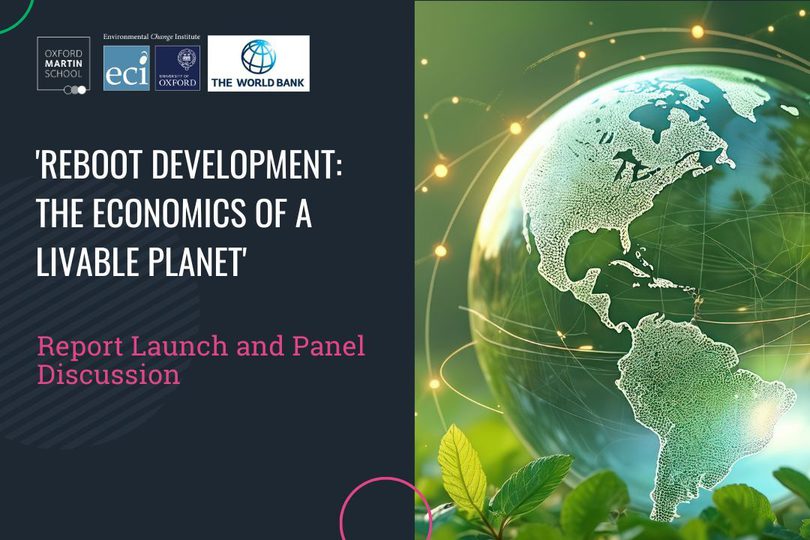 Image showing the details of an event. Text reads: Reboot Development: the economics of a livable plants. Report launch and panel discussion. There is an image of a digital globe on some leaves. Logos from The World Bank Group, The University of Oxford, Environmental Change Institute, and Oxford Martin School
